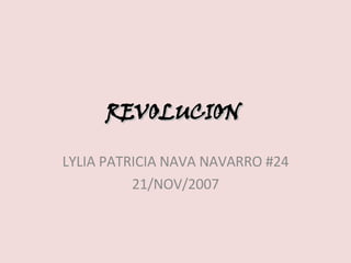 REVOLUCION   LYLIA PATRICIA NAVA NAVARRO #24 21/NOV/2007 