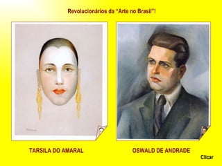 TARSILA DO AMARAL OSWALD DE ANDRADE Revolucionários da “Arte no Brasil”! Clicar 