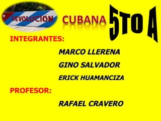 INTEGRANTES: MARCO LLERENA GINO SALVADOR ERICK HUAMANCIZA PROFESOR: RAFAEL CRAVERO 5TO A 