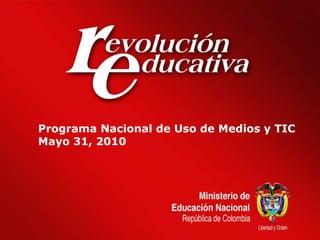 Programa Nacional de Uso de Medios y TIC Mayo 31, 2010 
