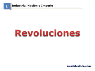 Industria, Nación e Imperio I saladehistoria.com 