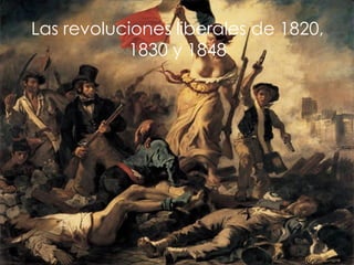 Las revoluciones liberales de 1820, 1830 y 1848 