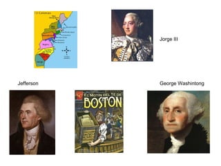 Jefferson George Washintong
Jorge III
 