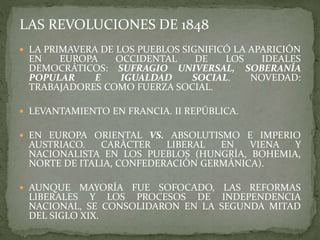  La oleada revolucionaria de 1848 se inició -al igual que la de 1830- en
Francia y se extendió a continuación por gran pa...