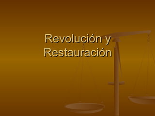 Revolución y
Restauración

 