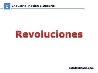 Industria, Nación e ImperioII
saladehistoria.comsaladehistoria.com
 