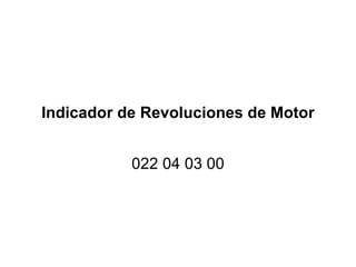 Indicador de Revoluciones de Motor 022 04 03 00 