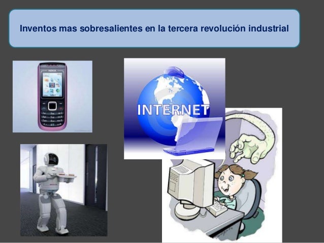 Resultado de imagen para inventos de la tercera revolucion industrial