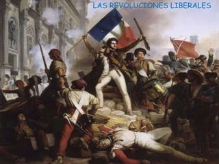 LAS REVOLUCIONES LIBERALES 
 