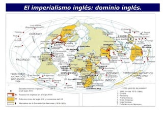 El imperialismo inglés: dominio inglés.
 
