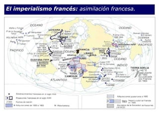 El imperialismo francés: asimilación francesa.
 