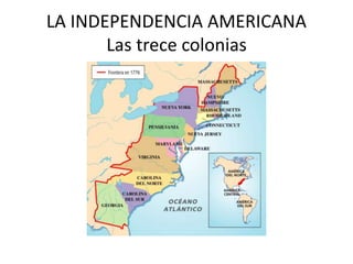 LA INDEPENDENCIA AMERICANA
Las trece colonias
 