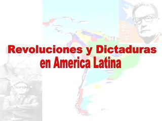 Revoluciones y Dictaduras  en America Latina 