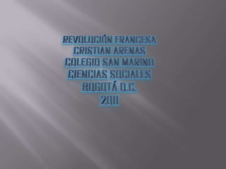 Revolución francesa Cristian arenas Colegio san marino Ciencias sociales Bogotá d.c. 2011 