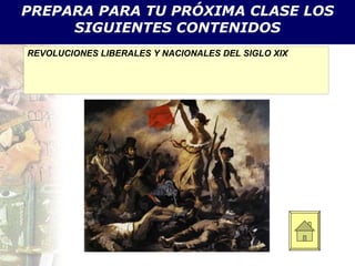 PREPARA PARA TU PRÓXIMA CLASE LOS SIGUIENTES CONTENIDOS REVOLUCIONES LIBERALES Y NACIONALES DEL SIGLO XIX 