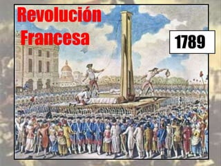 Revolución 
Francesa 1789 
 
