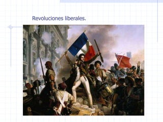 Revoluciones liberales.
 