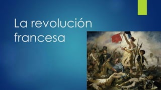 La revolución
francesa
 