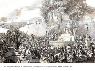 Inauguración de la Fontaine de la Régénération, en el antiguo lugar ocupado por la Bastilla, el 10 de agosto de 1793.
 