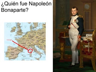 ¿Quién fue Napoleón
Bonaparte?
 
