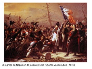 El regreso de Napoleón de la isla de Elba (Charles von Steuben - 1818)
 