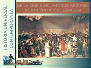 HISTORIA UNIVERSAL   DE LA CRISIS DEL ANTIGUO RÉGIMEN
 CONTEMPORÁNEA          A LA REVOLUCIÓN FRANCESA
 