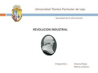 Universidad Técnica Particular de Loja ,[object Object],Sociedad de la Información Integrantes: Jhoana Rojas Mercy Jiménez 