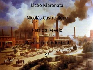 Liceo Maranata
Nicolás Castro Ruge
Patricia Revelo
Revolución industrial
9°
 