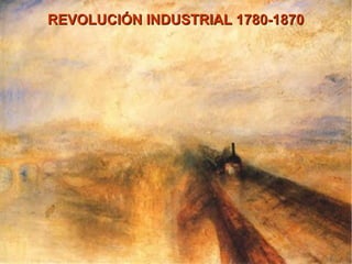 REVOLUCIÓN INDUSTRIAL 1780-1870REVOLUCIÓN INDUSTRIAL 1780-1870
 