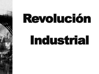 Revolución
 Industrial
 