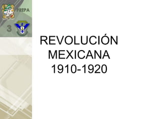 REVOLUCIÓN
MEXICANA
1910-1920
 