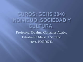 Profesora: Dyalma Gonzales Acaba.
Estudiante:Maria T Serrano
#est. P00306743

 