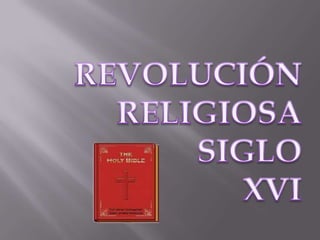 REVOLUCIÓN  RELIGIOSA SIGLO XVI 