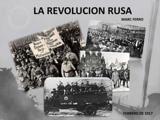 LA REVOLUCION RUSA
                MARC FERRO




                FEBRERO DE 1917
 