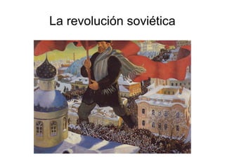 La revolución soviética
 