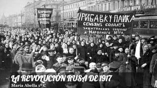 LA REVOLUCIÓN RUSA DE 1917
María Abella 1º C
 