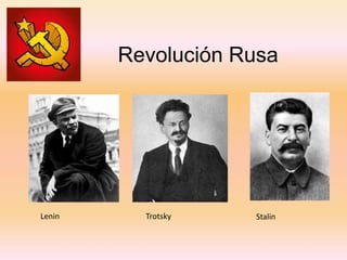 Revolución Rusa
Trotsky
Lenin Stalin
 
