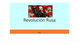 Revolución Rusa
1917
 