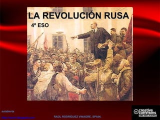 LA REVOLUCIÓN RUSA aulabierta http://raulrv.blogspot.com   RAÚL RODRÍGUEZ VINAGRE, SPAIN. 4º ESO 