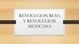REVOLUCION RUSA
Y REVOLUCION
MEXICANA
 