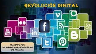 REALIZADO POR:
YOLANDA GEMA PRIETO TORRIJOS
2ºB PRIMARIA
REVOLUCIÓN DIGITAL
 