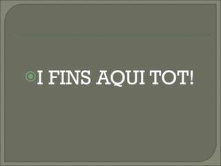 I FINS AQUI TOT! 