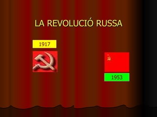 LA REVOLUCIÓ RUSSA 1917 1953 