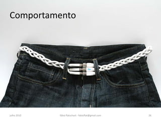 Comportamento




julho 2010   fábio flatschart - fabioflat@gmail.com   26
 