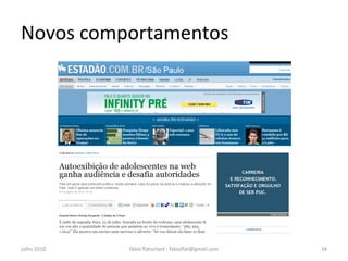 Novos comportamentos




julho 2010   fábio flatschart - fabioflat@gmail.com   34
 