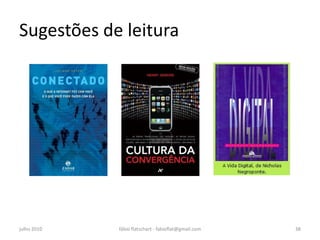 Sugestões de leitura




julho 2010   fábio flatschart - fabioflat@gmail.com   38
 