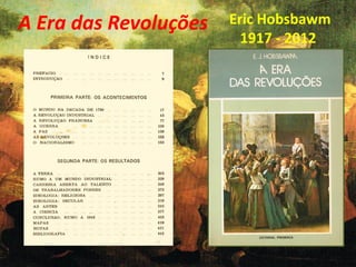 A Era das Revoluções Eric Hobsbawm
1917 - 2012
 