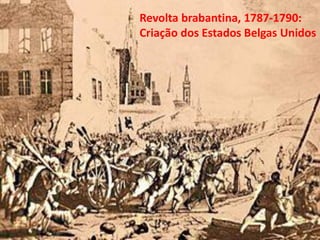 Revolta brabantina, 1787-1790:
Criação dos Estados Belgas Unidos
 
