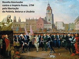 Revolta Kosciuszko
contra o Império Russo, 1794
pela libertação
da Polónia, Belarus e Lituânia
 
