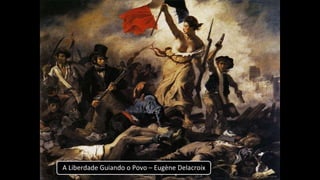 A Liberdade Guiando o Povo – Eugène Delacroix
 